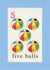 Five Balls